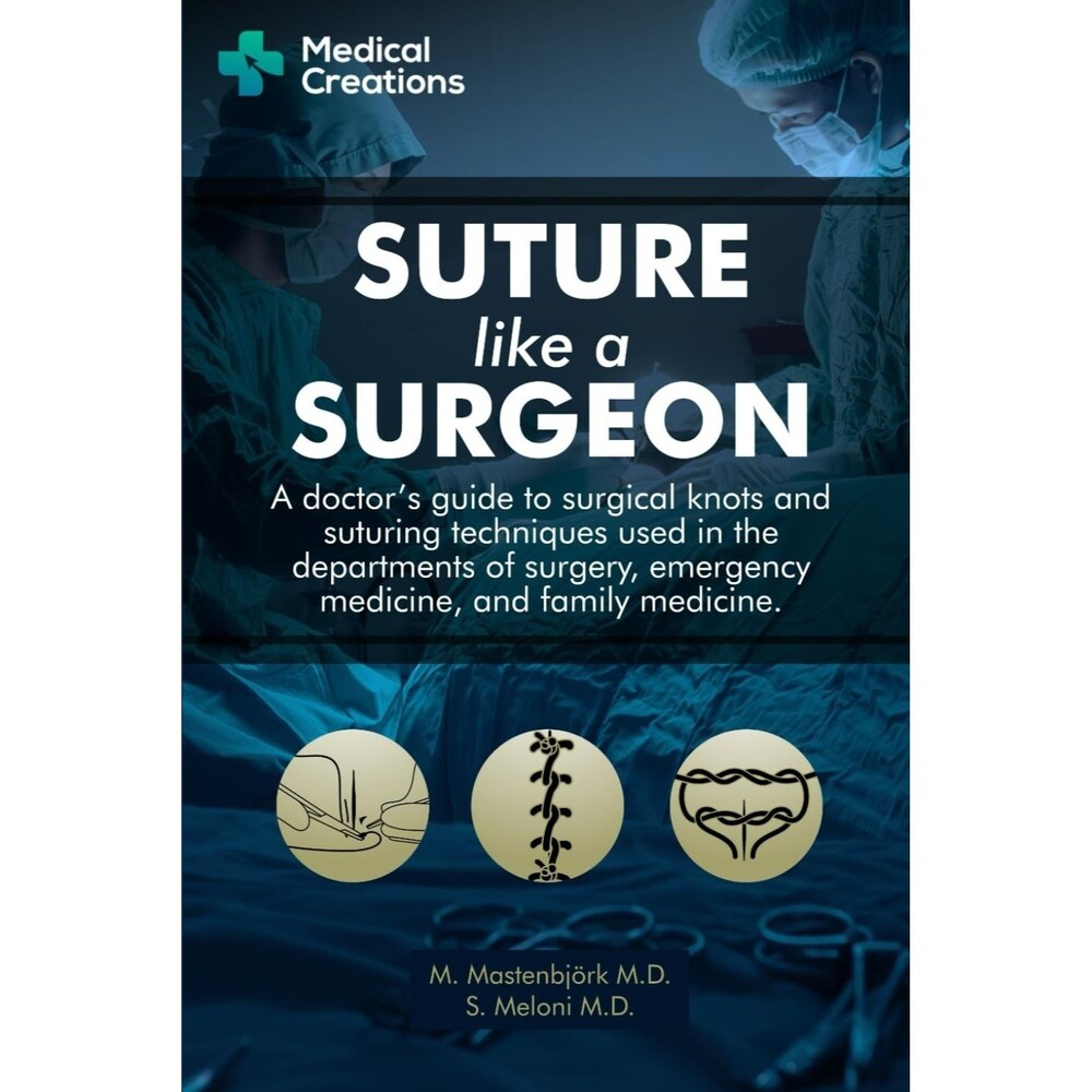 Suture Like a Surgeon A Doctors Guide to Surgical Knots Suturing Techniques Book